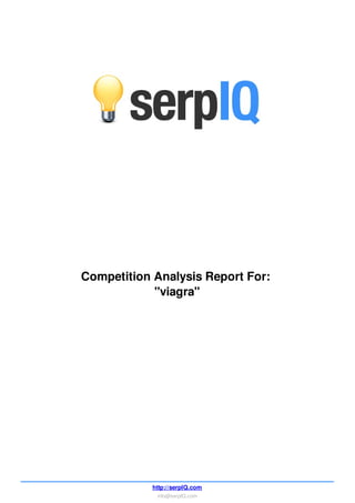 Competition Analysis Report For:
            "viagra"




            http://serpIQ.com
             info@serpIQ.com
 