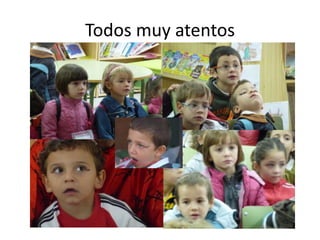 Todos muy atentos