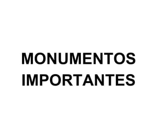 MONUMENTOS IMPORTANTES 