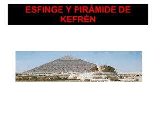ESFINGE Y PIRÁMIDE DE KEFRÉN 