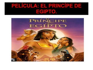 PELÍCULA: EL PRINCÍPE DE EGIPTO. 