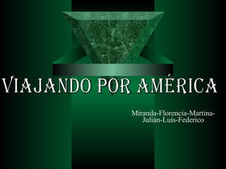Miranda-Florencia-Martina-Julián-Luís-Federico VIAJANDO POR AMÉRICA 