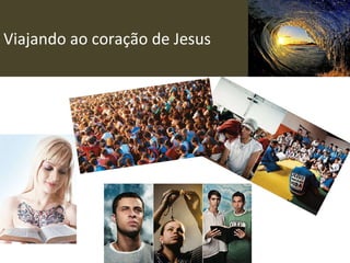 Viajando ao coração de Jesus 