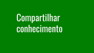 Compartilhar
conhecimento
 
