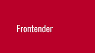 Frontender
 