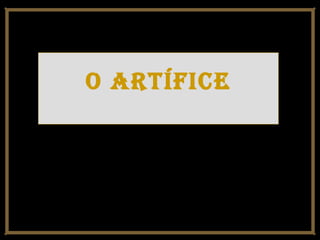 o Artífice
 