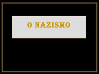 O nazismO

 