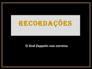 recOrdações
O Graf Zeppelin nos correios

 