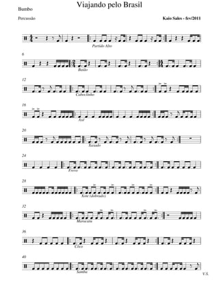 Bumbo
 
Partido Alto
 
Baião
6
 
Caboclinho
12
 
Axé
16
 
Xaxado
20
 
Frevo
24
 
Xote (dobrado)
28
 
Maracatu
32
 
Côco
36
 
V.S.
Samba
40







Viajando pelo Brasil
Kaio Sales - fev/2011Percussão



 





   

                    
               
  

        

  



   




              

  
   

        

  

  

   

                          
  

 

 

 

    

        

  

     

  

  
                        
                        

 