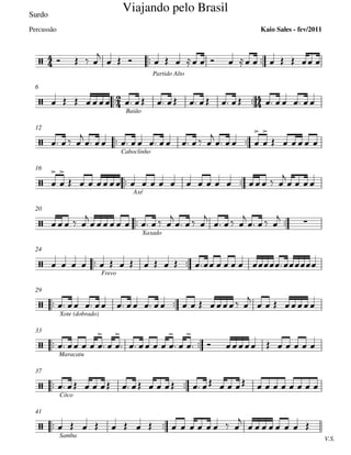 Surdo
 
Partido Alto
 
Baião
6
 
Caboclinho
12
 
Axé
16
 
Xaxado
20
 
Frevo
24
 
Xote (dobrado)
29
 
Maracatu
33
 
Côco
37
 
V.S.
Samba
41







Viajando pelo Brasil
Kaio Sales - fev/2011Percussão



 





   

                
               
  

        

  



   




                

  
   

        

  

  

   

                 
            

   
    

  

     

  

        
                      
               

       
 