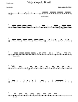 Pandeiros

Partido Alto
 
Baião
4

8
 
Caboclinho
13
 
Axé
16
19
 
Xaxado
21







Viajando pelo Brasil
Kaio Sales - fev/2011Percussão





 
   

                  
          
      


         



   




                           
    

        

     
               
 