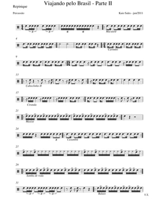 Repinique

Maculelê
 
Carimbó
4

9
 
Caboclinho II
13
 
Ciranda
17
 
Maxixe
21
 
Caxambú
24
27
 
Samba de roda
29

V.S.Balaio
31







3 3 6 6
Viajando pelo Brasil - Parte II
Kaio Sales - jun/2011Percussão






3



3 3 3
               
                
                              
 
   
  

   

   
        
         
  
  
    
                               
                               
                               
      
 
     
 