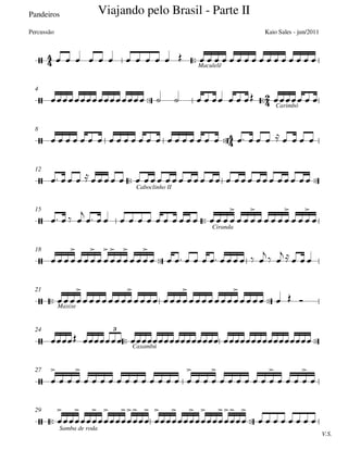 Pandeiros
Maculelê
  Carimbó
4

8
 
Caboclinho II
12

Ciranda
15

18
 Maxixe
21
 Caxambú
24
27
 
V.S.
Samba de roda
29







Viajando pelo Brasil - Parte II
Kaio Sales - jun/2011Percussão







3


                           
           
                             
                              
   

                

  

    

  


   

  

 



 

  

            
  
    




 



   
   


  

            

  

      

   


































       
 
