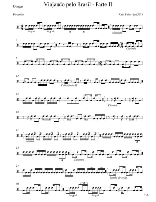Congas


Maculelê



 Carimbó
4


8




Caboclinho II
12


Ciranda
15


18




Maxixe
21




Caxambú
24


Samba de roda
27


V.S.
30







3 3 6 6
Viajando pelo Brasil - Parte II
Kaio Sales - jun/2011Percussão






3

3


3
3
3
          
                
  

    

    

      
   
    
               
 
  
 
  
                         

    

 
  

        
   
     
  
    













 







                                
 



     




  



 




  
 