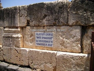 Capernaum, Galilea, Israel




miércoles 5 de diciembre de 2012                                54
 