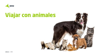 aena.es | 2022
Viajar con animales
 