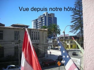Vue depuis notre hôtel 