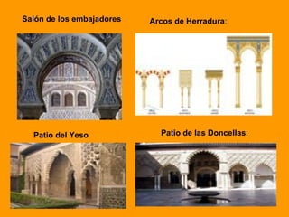 :   Salón de los embajadores Arcos de Herradura : Patio del Yeso Patio de las Doncellas : 