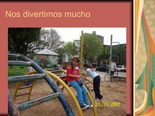 Nos divertimos mucho 