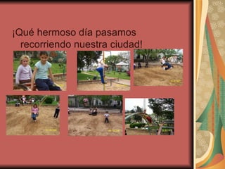 ¡Qué hermoso día pasamos recorriendo nuestra ciudad! 