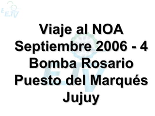 Viaje al NOA Septiembre 2006 - 4 Bomba Rosario Puesto del Marqués Jujuy 