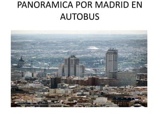 PANORAMICA POR MADRID EN
AUTOBUS
 