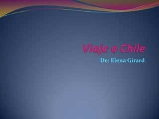 Viaje a Chile De: Elena Girard 
