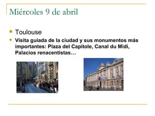 Miércoles 9 de abril


Toulouse



Visita guiada de la ciudad y sus monumentos más
importantes: Plaza del Capitole, Canal du Midi,
Palacios renacentistas…

 