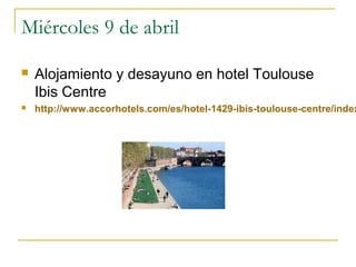 Miércoles 9 de abril


Alojamiento y desayuno en hotel Toulouse
Ibis Centre



http://www.accorhotels.com/es/hotel-1429-ibis-toulouse-centre/index

 