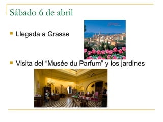 Sábado 6 de abril


Llegada a Grasse



Visita del “Musée du Parfum” y los jardines

 