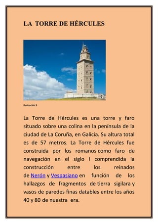 LA TORRE DE HÉRCULES
Ilustración 9
La Torre de Hércules es una torre y faro
situado sobre una colina en la península de la...