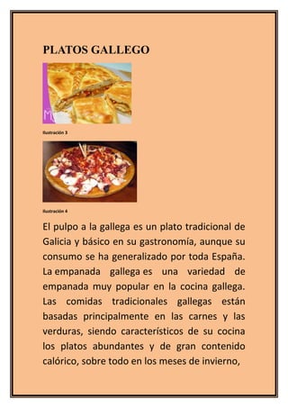 PLATOS GALLEGO
Ilustración 3
Ilustración 4
El pulpo a la gallega es un plato tradicional de
Galicia y básico en su gastron...