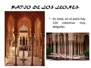 PATIO DE LOS LEONES.PATIO DE LOS LEONES.
• En total, en el patio hay
124 columnas muy
delgadas.
 