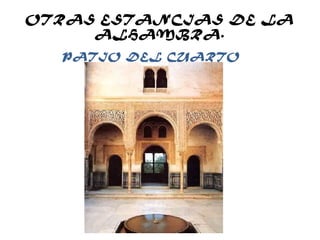 OTRAS ESTANCIAS DE LA
ALHAMBRA.
PATIO DEL CUARTO
DORADO.
 