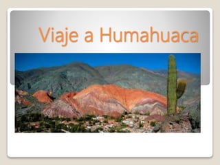 Viaje a Humahuaca
 