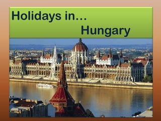 Holidays in…
           Hungary
 