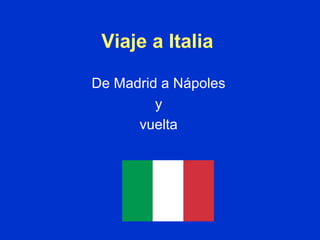 Viaje a Italia
De Madrid a Nápoles
y
vuelta
 