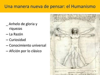 Una manera nueva de pensar: el Humanismo


_ Anhelo de gloria y
  riquezas
– La Razón
– Curiosidad
– Conocimiento universal
– Afición por lo clásico
 
