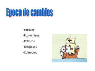-Sociales
-Económicos
-Políticos
-Religiosos
-Culturales
 