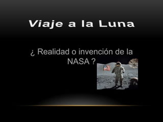 ¿ Realidad o invención de la
         NASA ?
 