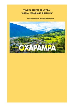 VIAJE AL CENTRO DE LA VIDA
“OCSHA- YANACHAGA CHEMILLÉN”
Vista panorámica de la ciudad de Oxapampa
 
