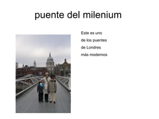 puente del milenium  Este es uno de los puentes de Londres  más modernos 