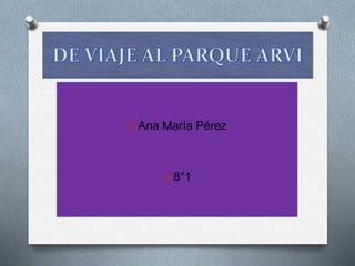 O Ana María Pérez 
O 8°1 
 