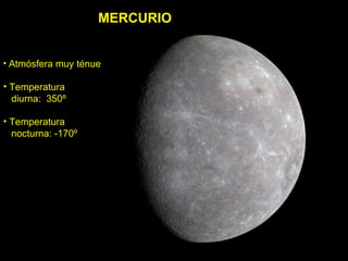MERCURIO <ul><li>Atmósfera muy ténue </li></ul><ul><li>Temperatura </li></ul><ul><li>diurna:  350º </li></ul><ul><li>Tempe...