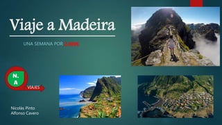 Viaje a Madeira
UNA SEMANA POR 2.400€
Nicolás Pinto
Alfonso Cavero
VIAJES
N.
A
 