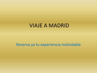 VIAJE A MADRID


Reserva ya tu experiencia inolvidable
 