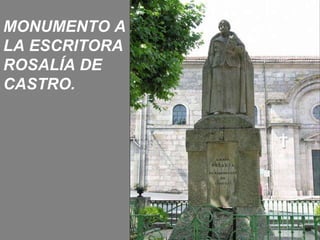 MONUMENTO A LA ESCRITORA ROSALÍA DE CASTRO. 