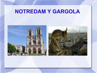 NOTREDAM Y GARGOLA
 