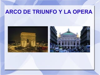 ARCO DE TRIUNFO Y LA OPERA
 