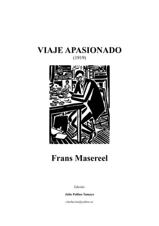 VIAJE APASIONADO
(1919)
Frans Masereel
Edición:
Julio Pollino Tamayo
cinelacion@yahoo.es
 